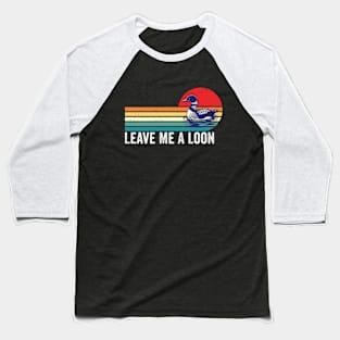 Leave Me A Loon Bird Watcher Gift Vintage Retro Sunset Baseball T-Shirt